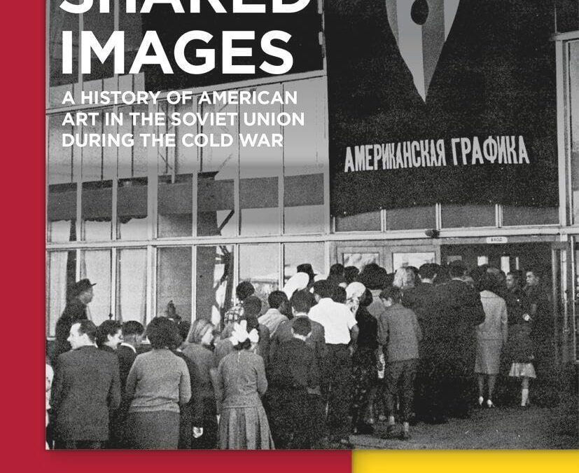 Online discussion of Shared Images: A History of American Art in the Soviet Union during the Cold War